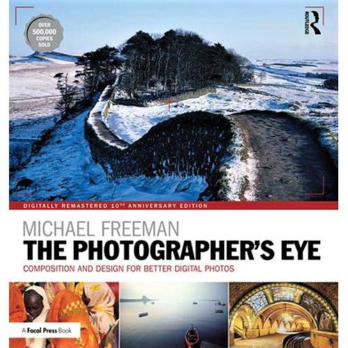 The Photographer’s Eye Remastered: Composition and Design for Better Digital Photos